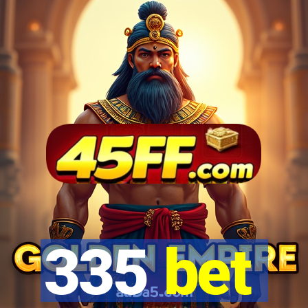 335 bet